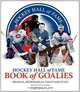 Hockey Hall of Fame Book of Goalies: Profiles, Memorabilia, Essays and Stats, Steve Cameron, Michael Farber 