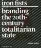 Iron Fists. Branding the 20th-Century Totalitarian State, Heller Steven 