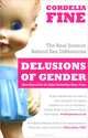 Delusions of Gender: The Real Science Behind Sex Differences, Cordelia Fine 
