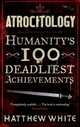 Atrocitology: Humanity's 100 Deadliest Achievements, White Matthew 