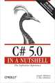 C# 5.0 in a Nutshell: The Definitive Reference, Joseph Albahari, Ben Albahari 
