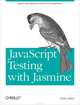 JavaScript Testing with Jasmine: JavaScript Behavior-Driven Development, Evan Hahn 