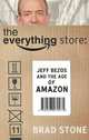 The Everything Store: Jeff Bezos and the Age of Amazon, Brad Stone 