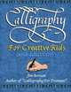 Calligraphy for Creative Kids (and adults too!), Jim Bennett 