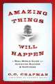Amazing Things Will Happen: A Real-World Guide on Achieving Success and Happiness, C. C. Chapman 
