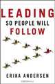 Leading So People Will Follow, Erika Andersen 