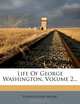 Life Of George Washington, Volume 2..., Washington Irving 