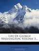 Life Of George Washington, Volume 5..., Washington Irving 