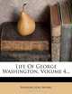 Life Of George Washington, Volume 4..., Washington Irving 