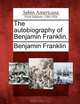 The autobiography of Benjamin Franklin., Benjamin Franklin 