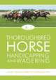 Thoroughbred Horse Handicapping and Wagering: Using the Holy Bible of Horse Racing, A.J 