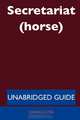 Secretariat (horse) - Unabridged Guide, Dawn Justin 