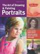 The Art of Drawing & Painting Portraits: Create realistic heads, faces & features in pencil, pastel, watercolor, oil & acrylic (Collector