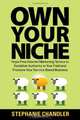 Own Your Niche: Hype-Free Internet Marketing Tactics to Establish Authority in Your Field and Promote Your Service-Based Business, Stephanie Chandler 