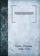 The life of James, Duke of Ormond : containing an account of the most remarkable affairs of his time, and particularly of Ireland under his government ; with appendix and a collection of letters, serving to verify the most material facts in the said histo, Thomas Carte 