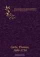 The life of James, Duke of Ormond : containing an account of the most remarkable affairs of his time, and particularly of Ireland under his government ; with appendix and a collection of letters, serving to verify the most material facts in the said histo, Thomas Carte 