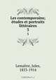 Les contemporains; etudes et portraits litteraires, Jules Lemaitre 