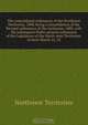 The consolidated ordinances of the Northwest Territories, 1898, being a consolidation of the Revised ordinances of the territories, 1888, with the subsequent Public general ordinances of the Legislature of the North-west Territories. In force March 15, 18, Northwest Territories 