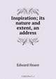 Inspiration; its nature and extent, an address, Edward Hoare 