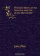 Practical Hints on the Selection and Use of the Microscope, John Phin 