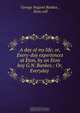 A day of my life; or, Every-day experiences at Eton, by an Eton boy G.N. Bankes.: Or, Everyday ., George Nugent Bankes 