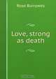 Love, strong as death, Rose Burrowes 