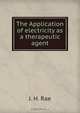 The Application of electricity as a therapeutic agent, J.H. Rae 