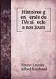 Histoiree g en erale du IVe si ecle a nos jours, Ernest Lavisse 