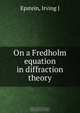 On a Fredholm equation in diffraction theory, Irving J. Epstein 