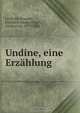 Undine, eine Erzahlung, Friedrich Heinrich Karl La Motte-Fouque? 