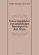 Maria Magdalene; ein burgerliches Trauerspiel in drei Akten, Friedrich Hebbel 