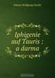 Iphigenie auf Tauris : a darma, И. В. Гёте 