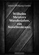 Wilhelm Meisters Wanderjahre, ein Novellenkranz;, И. В. Гёте 