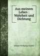 Aus meinem Leben : Wahrheit und Dichtung, И. В. Гёте 
