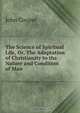 The Science of Spiritual Life, Or, The Adaptation of Christianity to the Nature and Condition of Man, John Cooper 