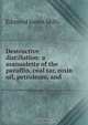 Destructive distillation: a manualette of the paraffin, coal tar, rosin oil, petroleum, and ., Edmund James Mills 