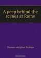 A peep behind the scenes at Rome, Thomas Adolphus Trollope 