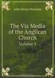 The Via Media of the Anglican Church, J.H. Newman 
