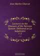 Lectures on the Diseases of the Nervous System: Delivered at La Salpetriere, Jean Martin Charcot 