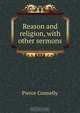Reason and religion, with other sermons, Pierce Connelly 