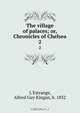 The village of palaces; or, Chronicles of Chelsea, Alfred Guy Kingan L