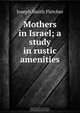 Mothers in Israel; a study in rustic amenities, Fletcher Joseph Smith 