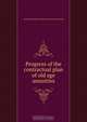 Progress of the contractual plan of old age annuities, Carnegie Foundation for the Advancement of Teaching 
