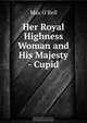 Her Royal Highness Woman and His Majesty - Cupid, Max O