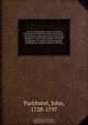 A Greek and English lexicon to the New Testament; in which the words and phrases . are distinctly explained, and the meanings assigned to each authorized by references to passages of Scripture, and frequently . confirmed by citations from the Old Test, John Parkhurst 
