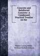 Concrete and Reinforced Concrete: A Condensed Practical Treatise on the ., Walter Loring Webb 