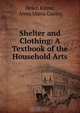 Shelter and Clothing: A Textbook of the Household Arts, Helen Kinne 