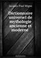Dictionnaire universel de mythologie ancienne et moderne ., Jacques-Paul Migne 