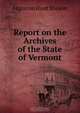 Report on the Archives of the State of Vermont, Augustus Hunt Shearer 