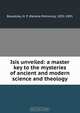 Isis unveiled: a master key to the mysteries of ancient and modern science and theology, Helena Petrovna Blavatsky 
